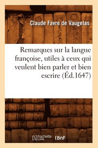 bokomslag Remarques Sur La Langue Franoise, Utiles  Ceux Qui Veulent Bien Parler Et Bien Escrire (d.1647)