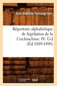 bokomslag Rpertoire Alphabtique de Lgislation de la Cochinchine. IV. G-J (d.1889-1890)
