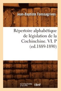 bokomslag Rpertoire Alphabtique de Lgislation de la Cochinchine. VI. P (Ed.1889-1890)