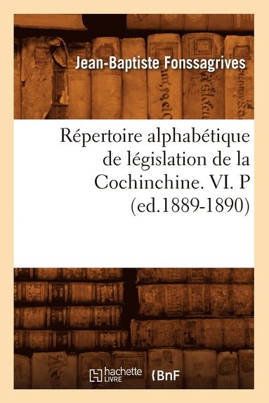 bokomslag Rpertoire Alphabtique de Lgislation de la Cochinchine. VI. P (Ed.1889-1890)