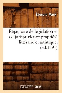 bokomslag Répertoire de Législation Et de Jurisprudence Propriété Littéraire Et Artistique, (Ed.1891)
