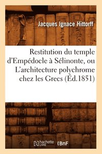 bokomslag Restitution Du Temple d'Empdocle  Slinonte, Ou l'Architecture Polychrome Chez Les Grecs (d.1851)