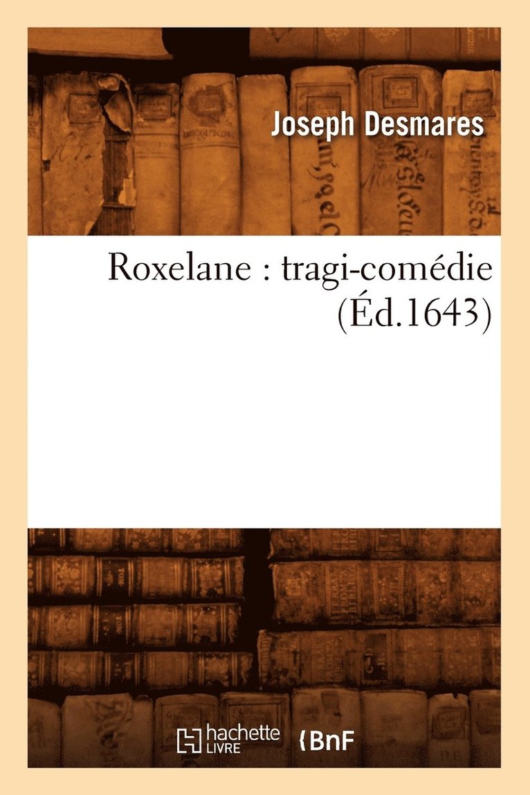 Roxelane: Tragi-Comedie (Ed.1643) 1