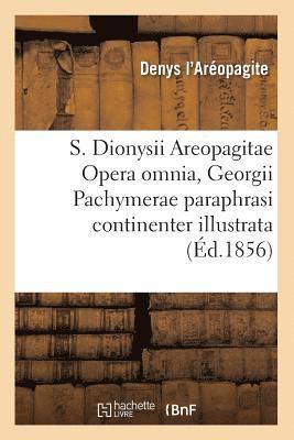 bokomslag S. Dionysii Areopagitae Opera Omnia, Georgii Pachymerae Paraphrasi Continenter Illustrata (d.1856)