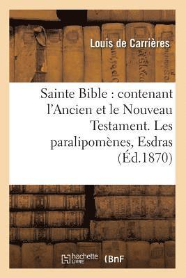 bokomslag Sainte Bible: Contenant l'Ancien Et Le Nouveau Testament. Les Paralipomnes, Esdras (d.1870)