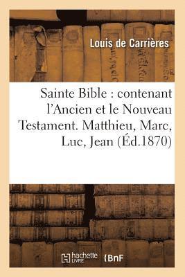 bokomslag Sainte Bible: Contenant l'Ancien Et Le Nouveau Testament. Matthieu, Marc, Luc, Jean (d.1870)