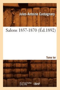 bokomslag Salons. Tome I. 1857-1870 (d.1892)