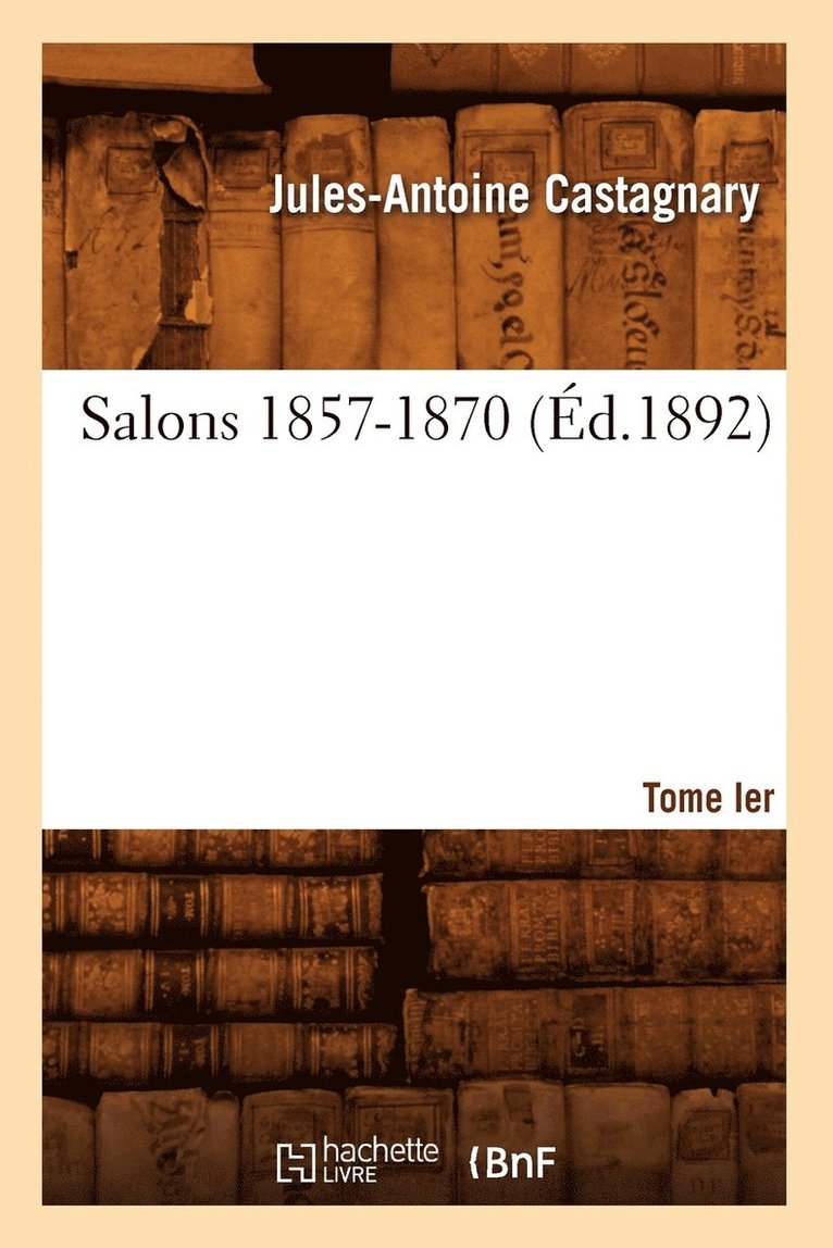 Salons. Tome I. 1857-1870 (d.1892) 1