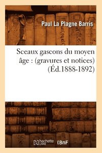 bokomslag Sceaux Gascons Du Moyen Age: (Gravures Et Notices) (Ed.1888-1892)
