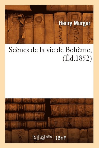 bokomslag Scènes de la vie de Bohème, (Éd.1852)