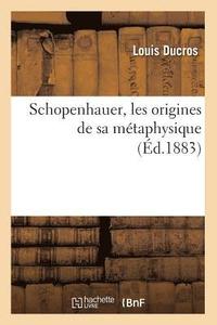 bokomslag Schopenhauer, Les Origines de Sa Mtaphysique (d.1883)