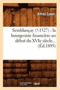 bokomslag Semblanay (?-1527): La Bourgeoisie Financire Au Dbut Du Xvie Sicle (d.1895)