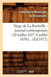 bokomslag Siège de la Rochelle: Journal Contemporain (20 Juillet 1627-4 Juillet 1630) (Éd.1872)