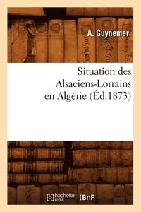 bokomslag Situation Des Alsaciens-Lorrains En Algerie (Ed.1873)