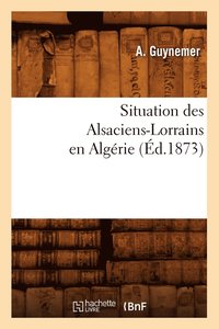 bokomslag Situation Des Alsaciens-Lorrains En Algérie (Éd.1873)