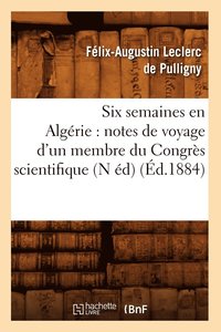 bokomslag Six Semaines En Algrie: Notes de Voyage d'Un Membre Du Congrs Scientifique (N d) (d.1884)