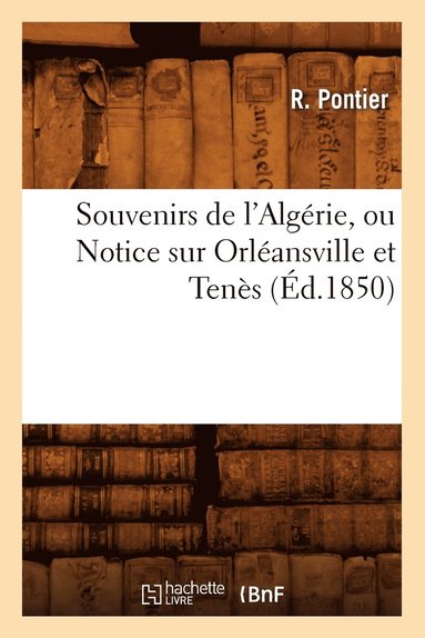 bokomslag Souvenirs de l'Algérie, Ou Notice Sur Orléansville Et Tenès, (Éd.1850)