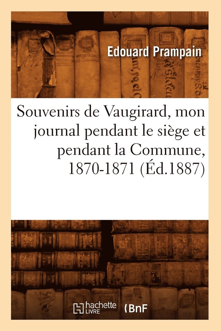Souvenirs de Vaugirard, Mon Journal Pendant Le Sige Et Pendant La Commune, 1870-1871, (d.1887) 1