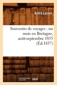 bokomslag Souvenirs de Voyages: Un Mois En Bretagne, Aout-Septembre 1855 (Ed.1857)