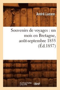 bokomslag Souvenirs de Voyages: Un Mois En Bretagne, Août-Septembre 1855 (Éd.1857)