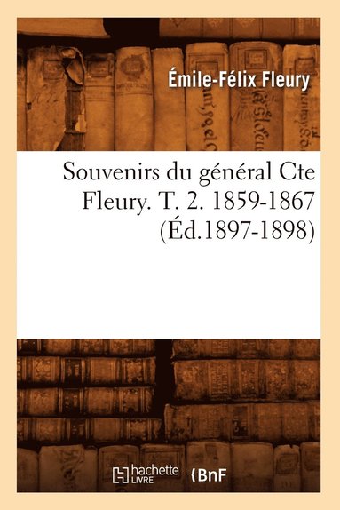 bokomslag Souvenirs Du Général Cte Fleury. T. 2. 1859-1867 (Éd.1897-1898)