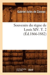 bokomslag Souvenirs Du Rgne de Louis XIV. T. 2 (d.1866-1882)