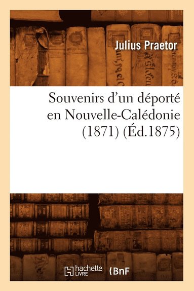 bokomslag Souvenirs d'Un Déporté En Nouvelle-Calédonie (1871), (Éd.1875)