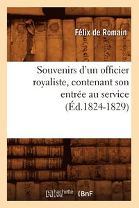 bokomslag Souvenirs d'Un Officier Royaliste, Contenant Son Entre Au Service (d.1824-1829)