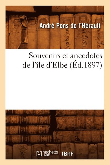 bokomslag Souvenirs Et Anecdotes de l'Île d'Elbe (Éd.1897)