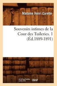 bokomslag Souvenirs Intimes de la Cour Des Tuileries. 1 (d.1889-1891)