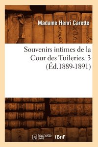 bokomslag Souvenirs Intimes de la Cour Des Tuileries. 3 (d.1889-1891)