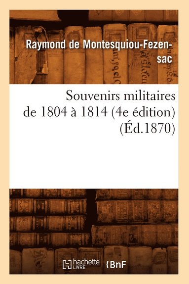 bokomslag Souvenirs Militaires de 1804 À 1814 (4e Édition) (Éd.1870)