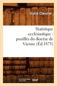 bokomslag Statistique Ecclesiastique: Pouilles Du Diocese de Vienne (Ed.1875)
