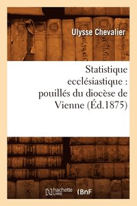 bokomslag Statistique Ecclésiastique: Pouillés Du Diocèse de Vienne (Éd.1875)