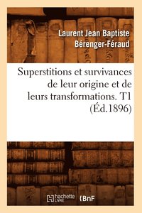 bokomslag Superstitions Et Survivances de Leur Origine Et de Leurs Transformations. T1 (d.1896)