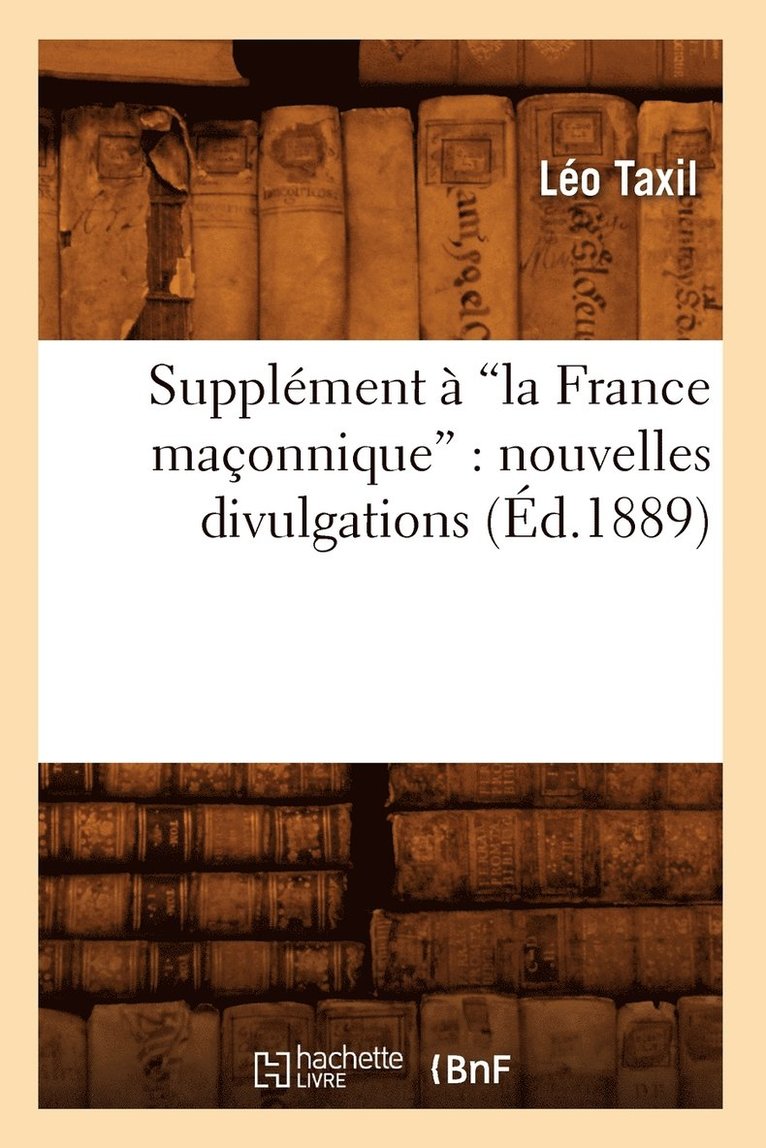 Léo Taxil, TAXIL L - Supplément À La France Maçonnique: Nouvelles Divulgations (Ed.1889), Häftad