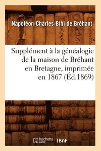 bokomslag Supplement A La Genealogie de la Maison de Brehant En Bretagne, Imprimee En 1867 (Ed.1869)