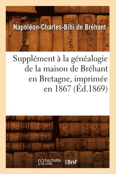 bokomslag Supplement A La Genealogie de la Maison de Brehant En Bretagne, Imprimee En 1867 (Ed.1869)