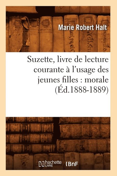 bokomslag Suzette, Livre de Lecture Courante À l'Usage Des Jeunes Filles: Morale (Éd.1888-1889)