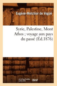 bokomslag Syrie, Palestine, Mont Athos Voyage Aux Pays Du Pass (d.1876)