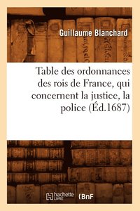 bokomslag Table Des Ordonnances Des Rois de France, Qui Concernent La Justice, La Police (d.1687)