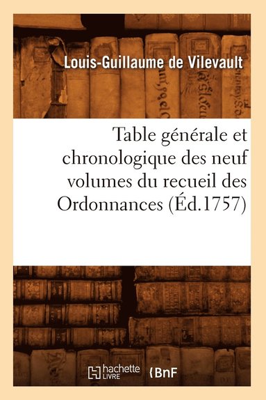 bokomslag Table Generale Et Chronologique Des Neuf Volumes Du Recueil Des Ordonnances (Ed.1757)