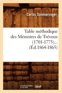bokomslag Table Mthodique Des Mmoires de Trvoux (1701-1775) (d.1864-1865)