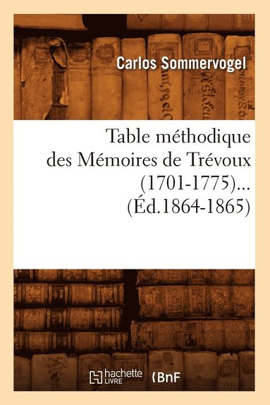 bokomslag Table Méthodique Des Mémoires de Trévoux (1701-1775) (Éd.1864-1865)