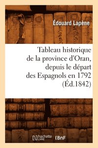 bokomslag Tableau Historique de la Province d'Oran, Depuis Le Départ Des Espagnols En 1792 (Éd.1842)