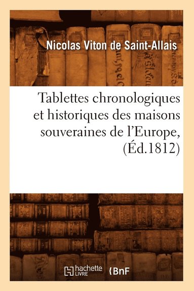 bokomslag Tablettes Chronologiques Et Historiques Des Maisons Souveraines de l'Europe, (Éd.1812)