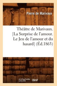 bokomslag Thtre de Marivaux. [La Surprise de l'Amour. Le Jeu de l'Amour Et Du Hasard] (d.1863)