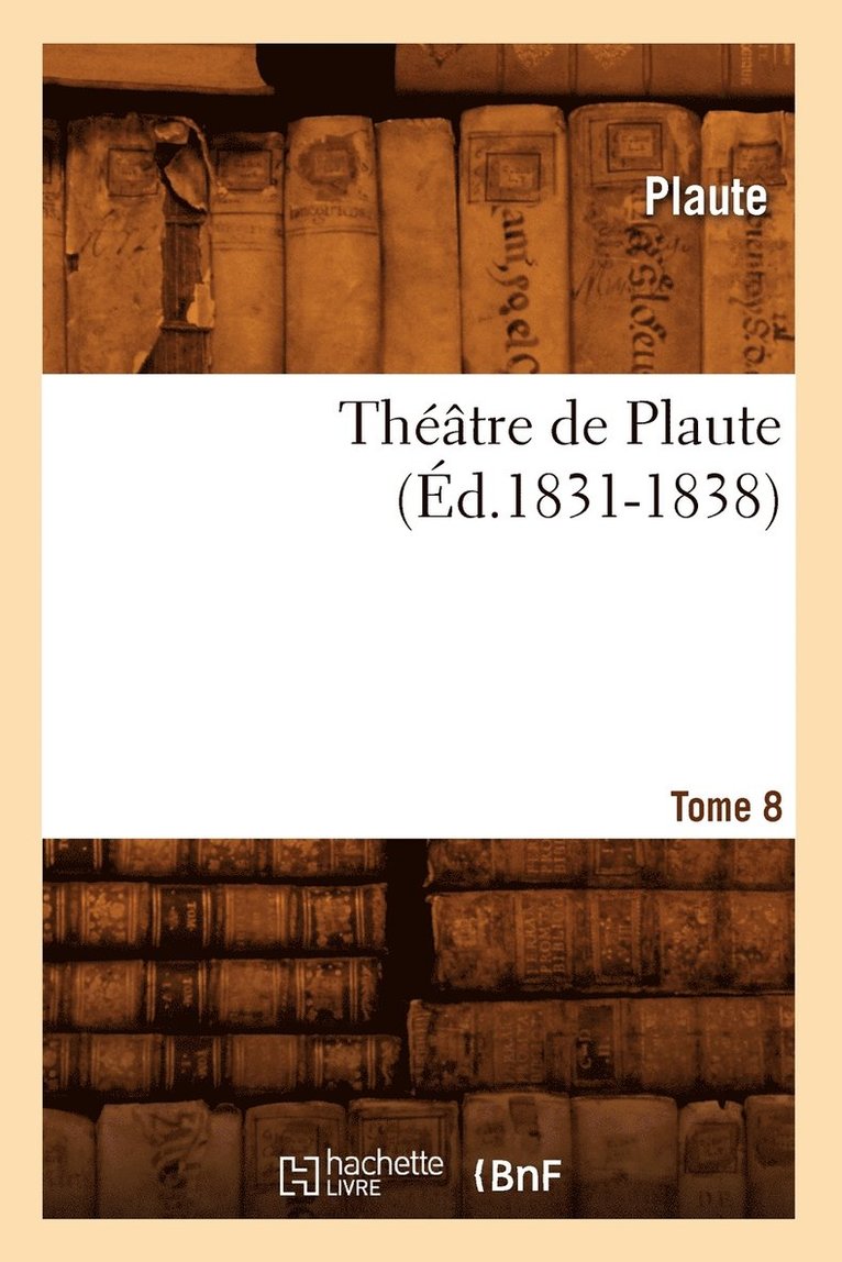 Thtre de Plaute. Tome 8 (d.1831-1838) 1