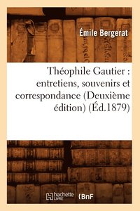 bokomslag Thophile Gautier: Entretiens, Souvenirs Et Correspondance (Deuxime dition) (d.1879)