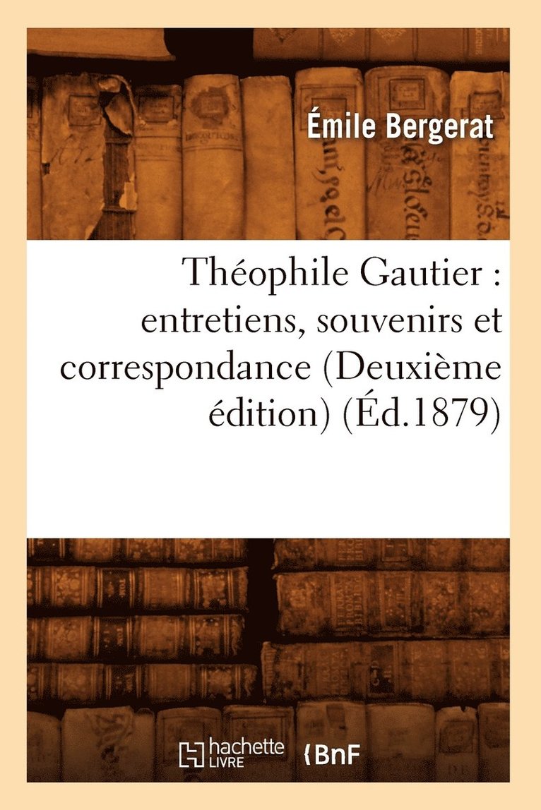 Thophile Gautier: Entretiens, Souvenirs Et Correspondance (Deuxime dition) (d.1879) 1